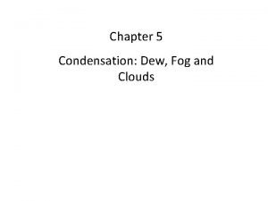 Chapter 5 Condensation Dew Fog and Clouds DewFrozen