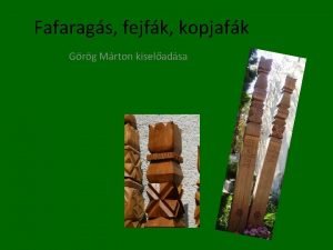 Fafarags fejfk kopjafk Grg Mrton kiseladsa Fafarags Legtbbszr