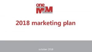 2018 marketing plan october 2018 2017 one M