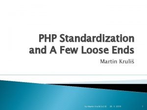 PHP Standardization and A Few Loose Ends Martin