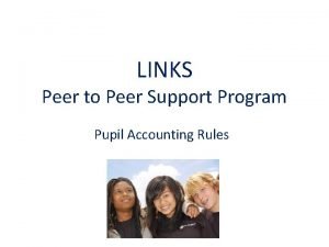 LINKS Peer to Peer Support Program Pupil Accounting