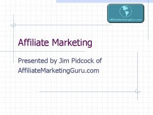Affiliate Marketing Presented by Jim Pidcock of Affiliate