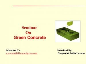 Seminar On Green Concrete Submitted To www mobikida