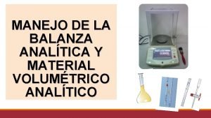 MANEJO DE LA BALANZA ANALTICA Y MATERIAL VOLUMTRICO