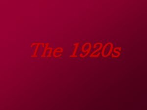 The 1920 s The 1920 s Part One