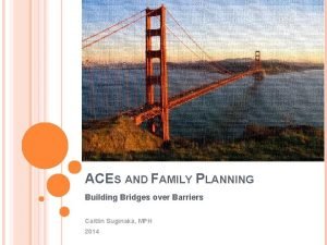 ACES AND FAMILY PLANNING Building Bridges over Barriers