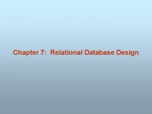 Chapter 7 Relational Database Design Chapter 7 Relational