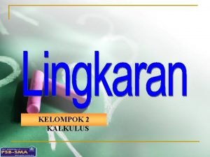 KELOMPOK 2 KALKULUS Lingkaran tempat kedudukan titiktitik yang