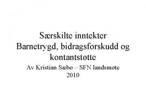 Srskilte inntekter Barnetrygd bidragsforskudd og kontantsttte Av Kristian