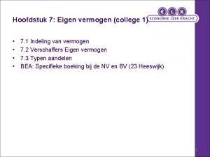 Hoofdstuk 7 Eigen vermogen college 1 7 1