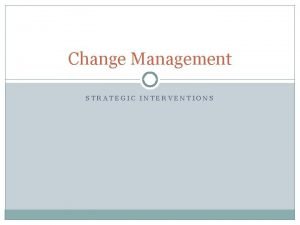 Strategic change intervention