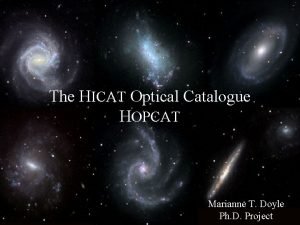 The HICAT Optical Catalogue HOPCAT Marianne T Doyle