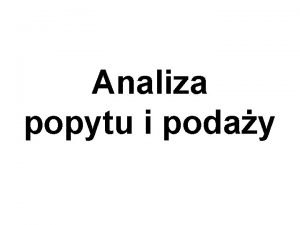 Analiza popytu i poday Krzywa popytu Krzywa popytu