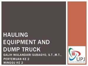 HAULING EQUIPMENT AND DUMP TRUCK GALIH WULANDARI SUBAGYO