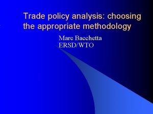 Trade policy analysis choosing the appropriate methodology Marc