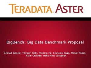 Big Bench Big Data Benchmark Proposal Ahmad Ghazal