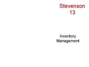 Stevenson 13 Inventory Management Learning Objectives Define the