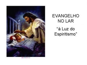 EVANGELHO NO LAR Luz do Espiritismo Jesus estava