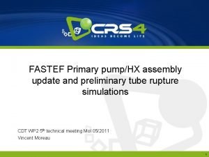FASTEF Primary pumpHX assembly update and preliminary tube