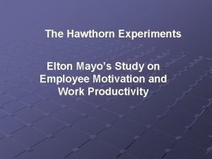 The Hawthorn Experiments Elton Mayos Study on Employee