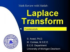 Math Review with Matlab Laplace Transform Fundamentals S