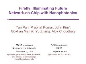 Firefly Illuminating Future NetworkonChip with Nanophotonics Yan Pan