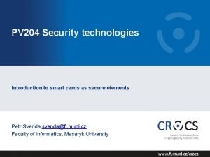 PV 204 Security technologies Introduction to smart cards