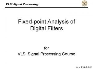 VLSI Signal Processing Fixedpoint Analysis of Digital Filters