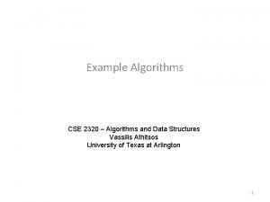 Example Algorithms CSE 2320 Algorithms and Data Structures