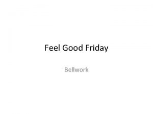 Feel Good Friday Bellwork Feel Good Friday Bellwork