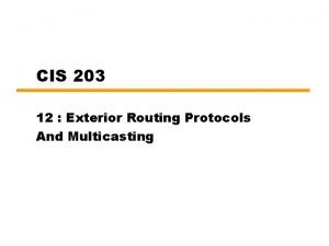 CIS 203 12 Exterior Routing Protocols And Multicasting