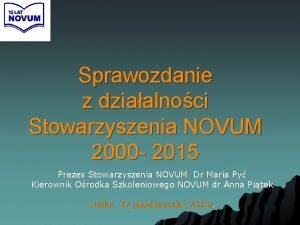 Sprawozdanie z dziaalnoci Stowarzyszenia NOVUM 2000 2015 Prezes