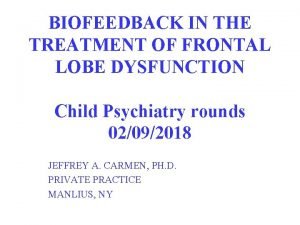 BIOFEEDBACK IN THE TREATMENT OF FRONTAL LOBE DYSFUNCTION