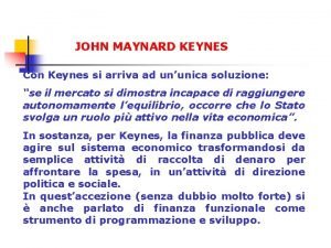 JOHN MAYNARD KEYNES Con Keynes si arriva ad