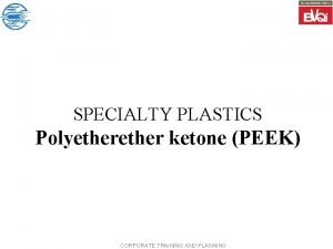 SPECIALTY PLASTICS Polyether ketone PEEK CORPORATE TRAINING AND
