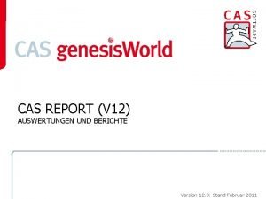 CAS REPORT V 12 AUSWERTUNGEN UND BERICHTE Version