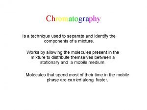 Chromatography is a technique used to separate