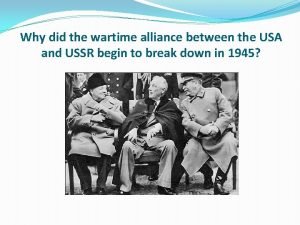 Why did the wartime alliance between the USA