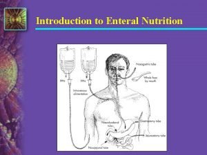 Introduction to Enteral Nutrition Enteral Nutrition n Nutrition