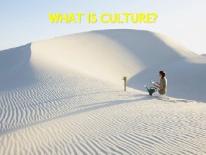 WHAT IS CULTURE Most commonly used in 3