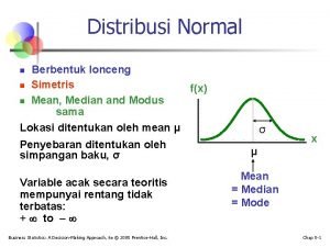 Distribusi Normal Berbentuk lonceng n Simetris fx n