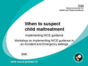 When to suspect child maltreatment Implementing NICE guidance