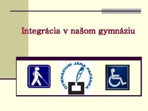 Integrcia v naom gymnziu n iak so pecilnymi