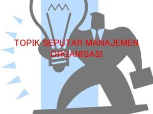 TOPIK SEPUTAR MANAJEMEN ORGANISASI MANAJEMEN INFORMASI DAN RUANG