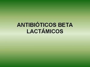 ANTIBITICOS BETA LACTMICOS Antibiticos betalactmicos Clasificacin PENICILINAS CEFALOSPORINAS