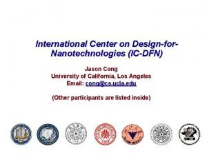 International Center on Designfor Nanotechnologies ICDFN Jason Cong
