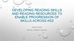 DEVELOPING READING SKILLS AND READING RESOURCES TO ENABLE