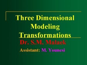 Three Dimensional Modeling Transformations Dr S M Malaek