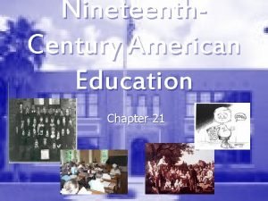 Nineteenth Century American Education Chapter 21 NineteenthCentury American
