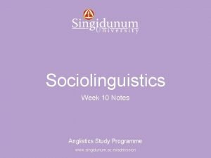 Anglistics Study Programme Sociolinguistics Week 10 Notes Anglistics